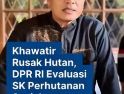 Kebijakan Kehutanan Picu Konflik, Anggota DPR Desak KLHK Kembali ke Jalan yang Benar
